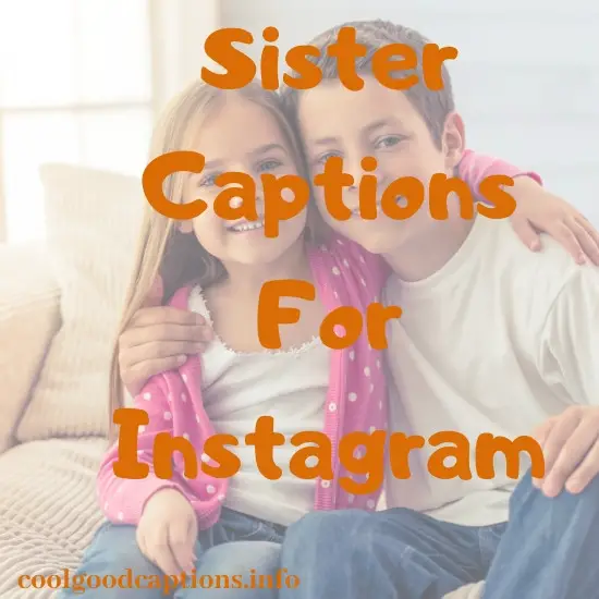 Sweet 111+ Sister Instagram Captions Funny | Check-out Sister Quotes!