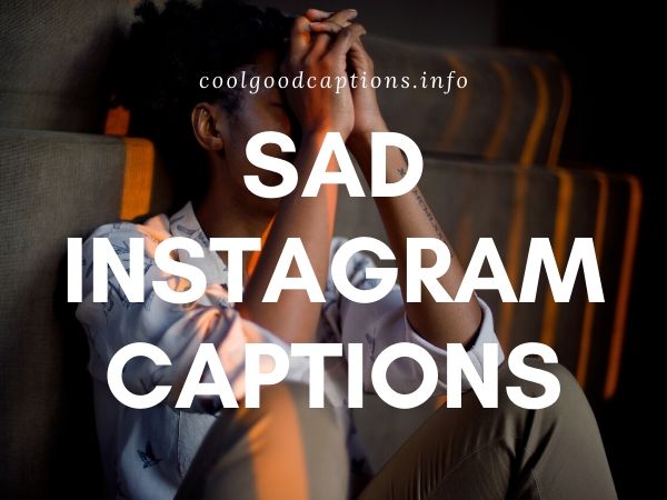 75 Sad Instagram Captions Quotes Depressed Instagram Captions