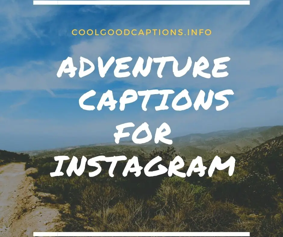 Amazing 59+ Adventure Captions For Instagram Ignite Your Adrenaline!