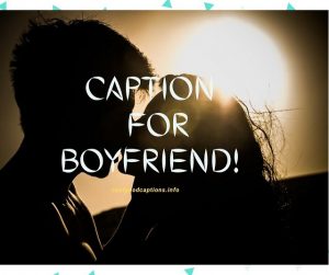71 Caption For Boyfriend Short Cute Quotes for Him 