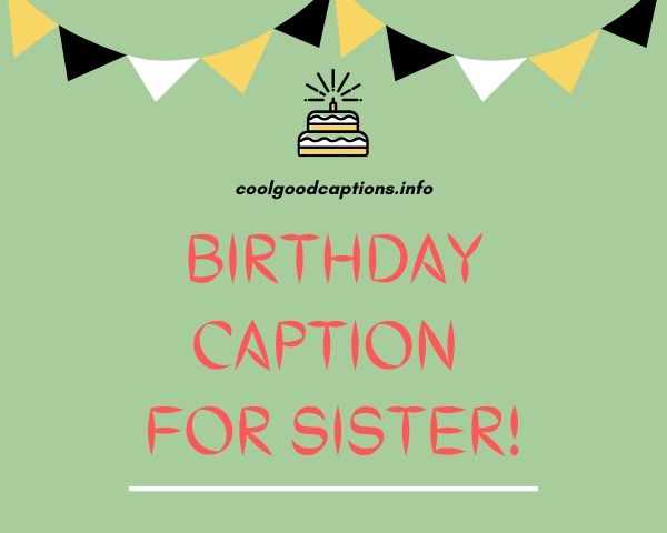 BEST 99+ Birthday Caption For Sister - Quotes For Sister's Birthday!