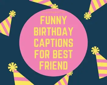 Awesome 235 Happy Birthday Captions For Best Friend Quotes For Insta