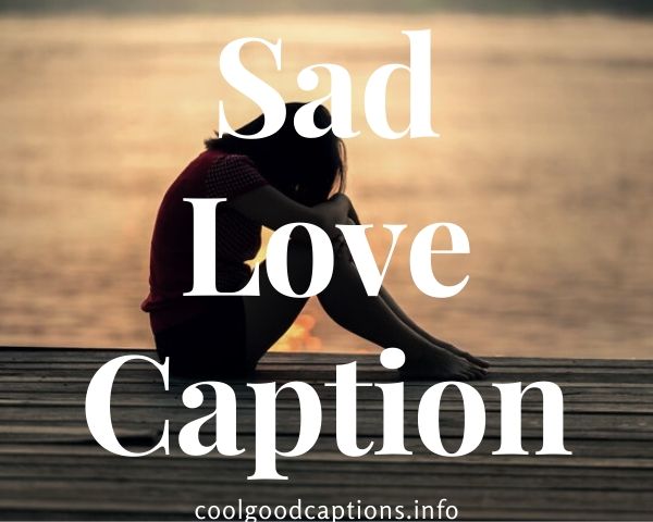 Sad Love Caption