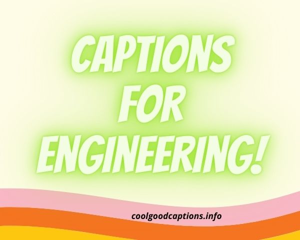 Best Engineering Captions for Instagram dedicated to creative minds around the world.