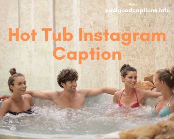 Hot Tub Instagram Captions