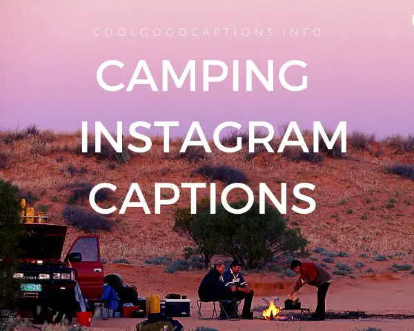 Interesting 79 Camping Instagram Captions July 2021 For Outdoor Trip