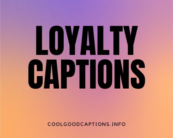 Loyalty Captions