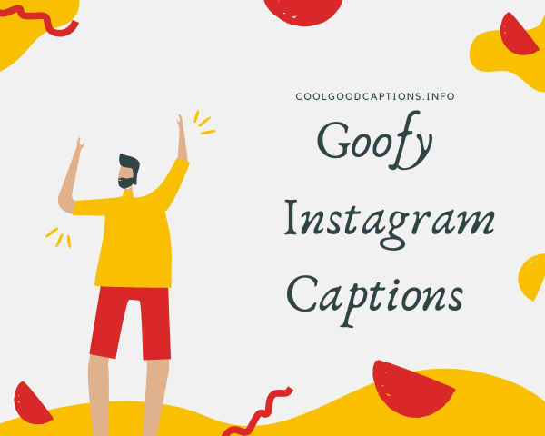 Goofy Captions For Instagram