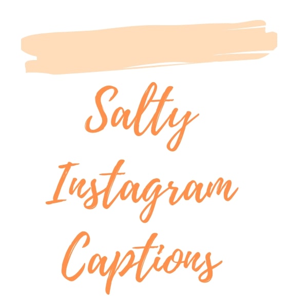 Salty Instagram Captions