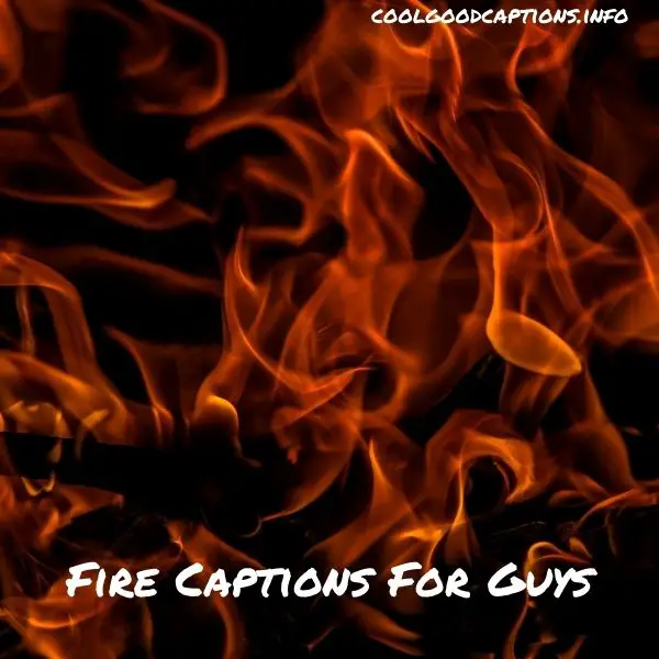 Fire Captions For Guys