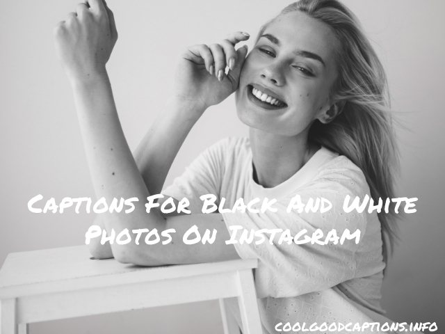 57 Trending Captions For Black And White Photos For Instagram 