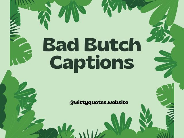 Bad Butch Captions