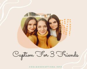 150 Captivating Caption for 3 Friends: Latest 2023 collections