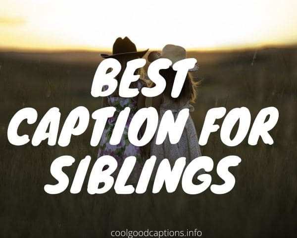 Best Caption for Siblings