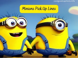 Minions Pick Up Lines